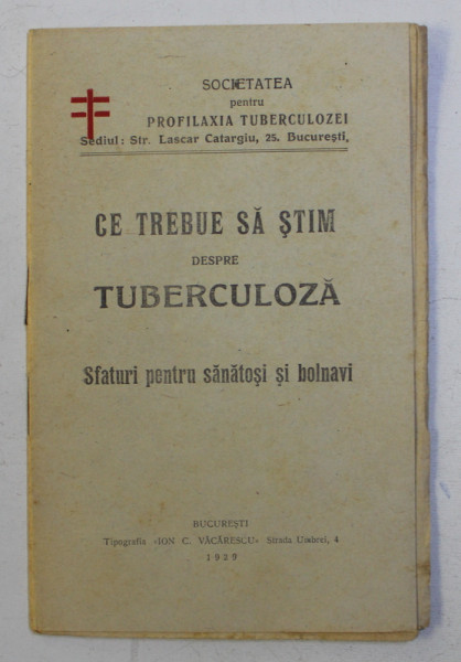 CE TREBUE SA STIM DESPRE TUBERCULOZA - SFATURI PENTRU SANATOSI SI BOLNAVI , 1929