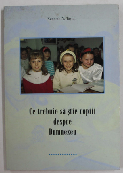 CE TREBUIE SA STIE COPIII DESPRE DUMNEZEU de KENNET N. TAYLOR , 1999