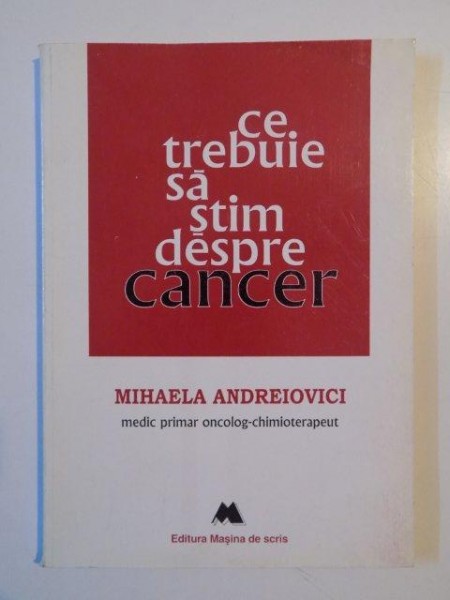 CE TREBUIE SA STIM DESPRE CANCER de MIHAELA ANDREIOVICI 1998
