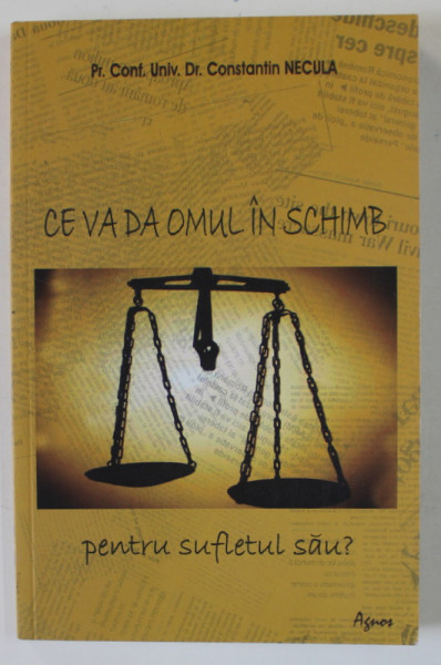 CE VA DA OMUL IN SCHIMB PENTRU SUFLETUL SAU ? de PREOT CONSTANTIN NECULA , 2013