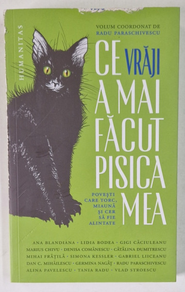 CE VRAJI A MAI FACUT PISICA MEA , volum coordonat de RADU PARASCHIVESCU , cu ANA BLANDIANA .. G.  LIICEANU .. DAN C. MIHAILESCU ... , 2023
