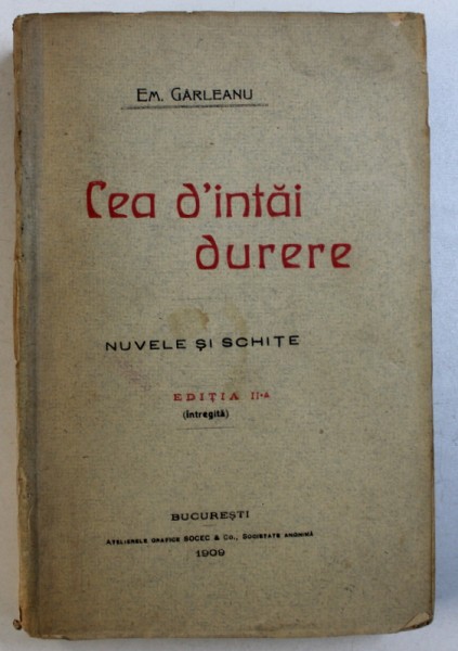 CEA D ' INTAI DURERE  - NUVELE SI SCHITE , EDITIA A - II  - A de EM . GARLEANU , 1909