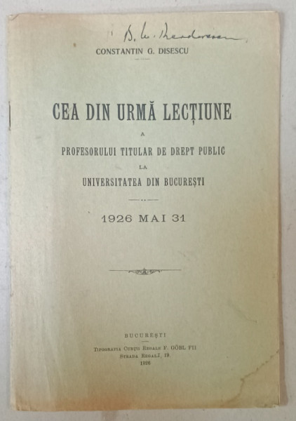 CEA DIN URMA LECTIUNE A PROFESORULUI TITULAR DE DREPT PUBLIC LA UNIVERSITATEA  DIN BUCURESTI , 31 MAI 1926 de CONSTANTIN G. DISESCU , APARUTA  1926
