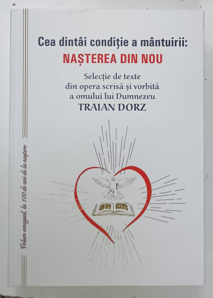 CEA DINTAI CONDITIE A MANTURII : NASTEREA DIN NOU , selectie de texte din opera lui TRAIAN DORZ , 2014