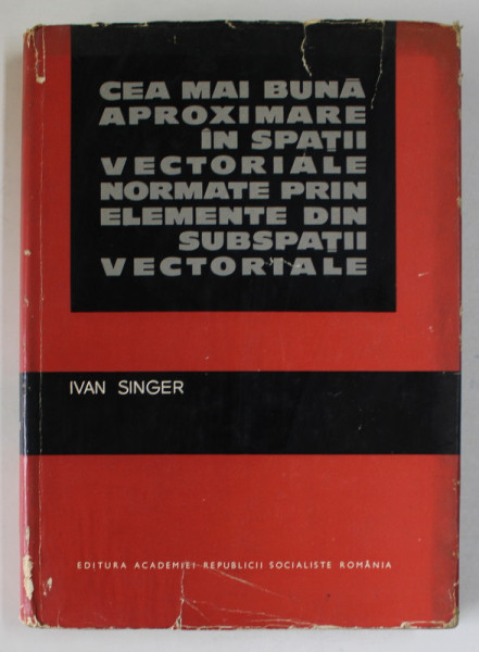 CEA MAI BUNA APROXIMARE IN SPATII  VECTORIALE NORMATE PRIN ELEMENTE DIN SUBSPATII VECTORIALE de IVAN SINGER , 1967