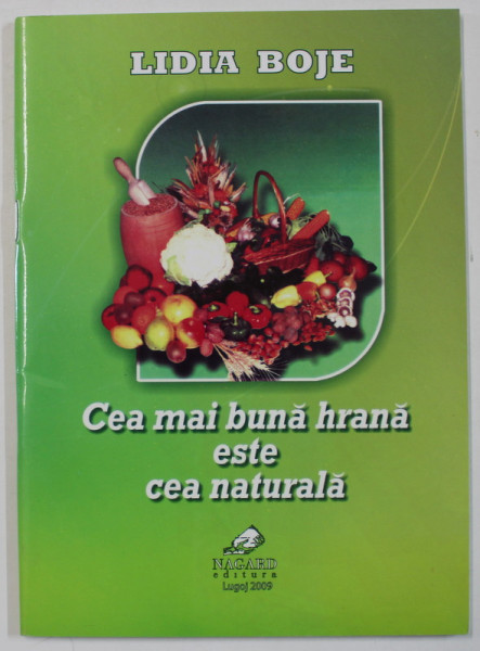 CEA MAI BUNA HRANA ESTE CEA NATURALA de LIDIA BOJE , 2009