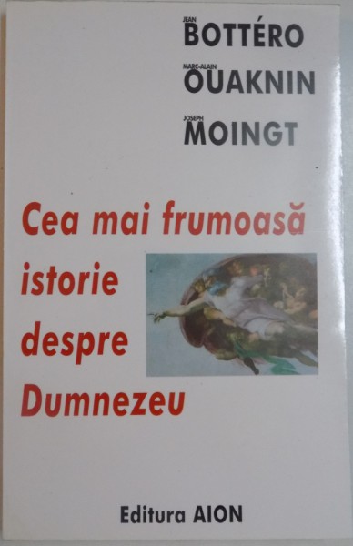 CEA MAI FRUMOASA ISTORIE DESPRE DUMNEZEU de JEAN BOTTERO , MARC-ALIN QUAKNIN , JOSEPH MOINGT , 1997 , PREZINTA SUBLINIERI