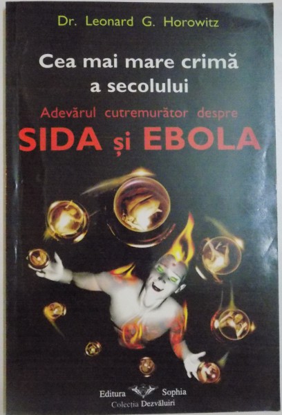 CEA MAI MARE CRIMA A SECOLULUI  , ADEVARUL CUTREMURATOR DESPRE SIDA SI EBOLA de DR.LEONARD G.HOROWITZ , 2002