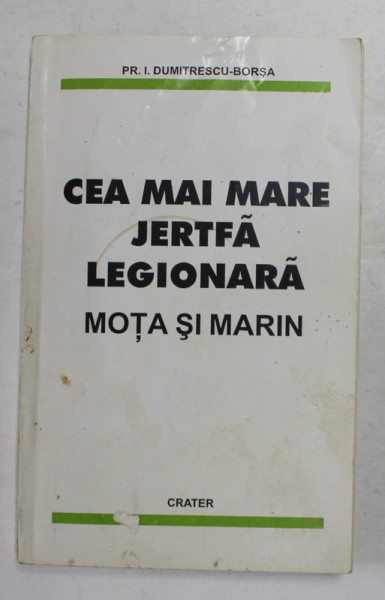 CEA MAI MARE JERTFA LEGIONARA - MOTA SI MARIN de I. DUMITRESCU BORSA