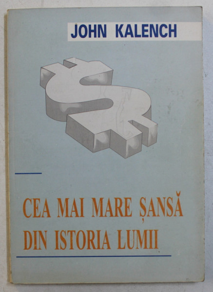 CEA MAI MARE SANSA DIN ISTORIA LUMII de JOHN KALENCH , 1994