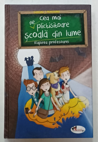 CEA MAI ( NE )  PLICTISITOARE SCOALA DIN LUME : RAPIREA PROFESOAREI de SABRINA J. KIRSCHNER , ilustratii de MONIKA PARCIAK , 2019