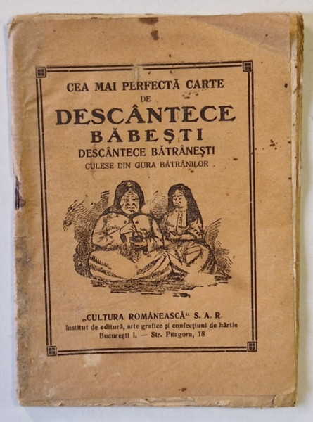 CEA MAI PERFECTA CARTE DE DESCANTECE BABESTI , DESCANTECE BATRANESTI , CULESE DIN GURA BATRANILOR , EDITIE INTERBELICA