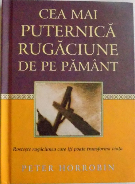 CEA MAI PUTERNICA RUGACIUNE DE PE PAMANT de PETER HORROBIN, 2008