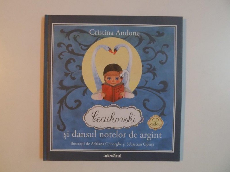 CEAIKOVSKI SI DANSUL NOTELOR DE ARGINT de CRISTINA ANDONE , NU CONTINE CD 2011