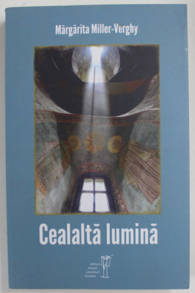 CEALALTA LUMINA de MARGARITA MILLER - VERGHY , roman , 2020