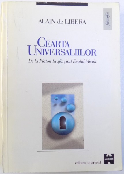 CEARTA UNIVERSALIILOR  - DE LA PLATON LA SFARSITUL EVULUI MEDIU de ALAIN de LIBERA  , 1998