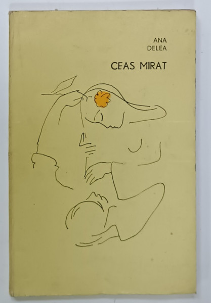 CEAS MIRAT , POVESTIRI de ANA DELEA , 1970, DEDICATIE * , PRIMA EDITIE *
