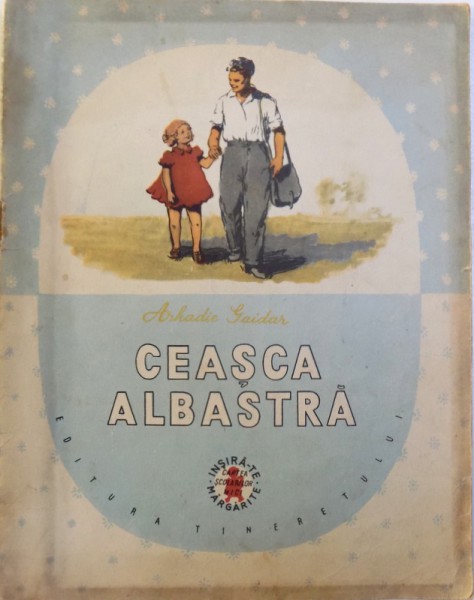 CEASCA ALBASTRA de ARKADIE GAIDAR , ilustratii de SZOTYORI ANA , 1956