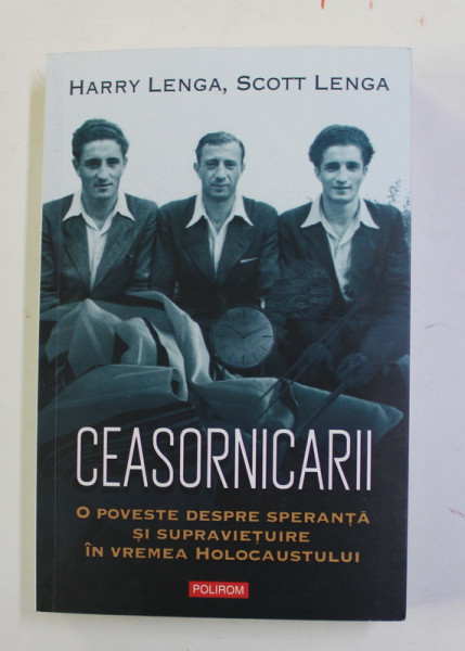 CEASORNICARII , O POVESTE DESPRE SPERANTA SI SUPRAVIETUIRE IN VREMEA HOLOCAUSTULUI de HARRY LENGA si SCOTT LENGA , 2022