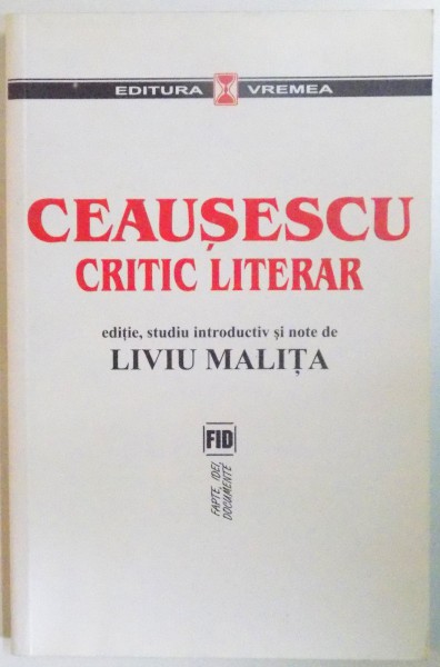 CEAUSESCU, CRITIC LITERAR de LIVIU MALITA  2007