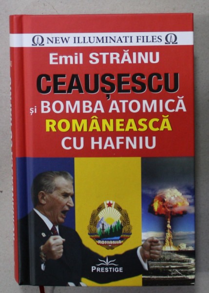 CEAUSESCU SI BOMBA ATOMICA ROMANEASCA CU HAFNIU de EMIL STRAINU , 2021