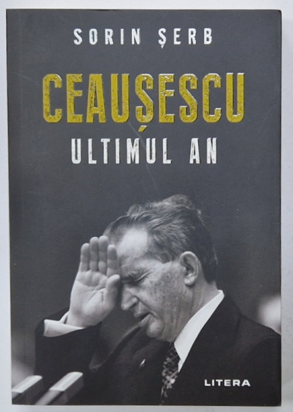 CEAUSESCU , ULTIMUL AN de SORIN SERB , 2020