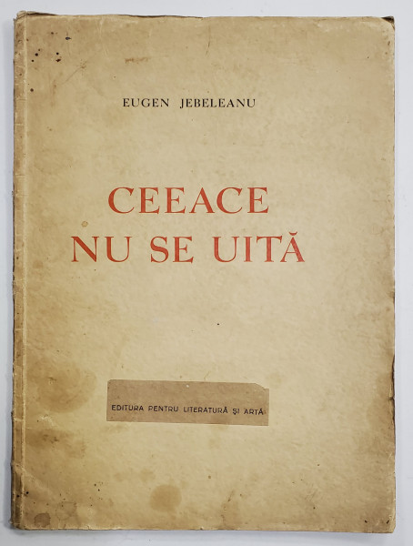 CEEACE NU SE UITA de EUGEN JEBELEANU - BUCURESTI, 1945