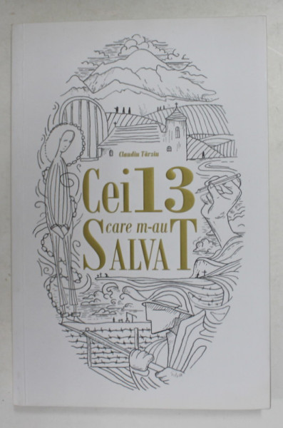 CEI 13 CARE M-AU SALVAT de CLAUDIU TARZIU , 2018, DEDICATIE *