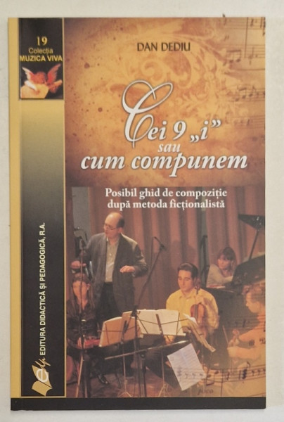 CEI 9 ' I ' SAU CUM COMPUNEM , POSIBIL GHID DE COMPOZITIE DUPA METODA FICTIONALISTA de DAN DEDIU , 2012