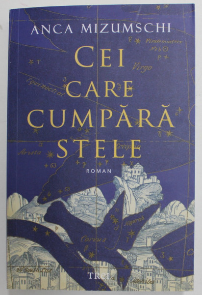 CEI CARE CUMPARA STELE , roman de ANCA MIZUMSCHI , 2022