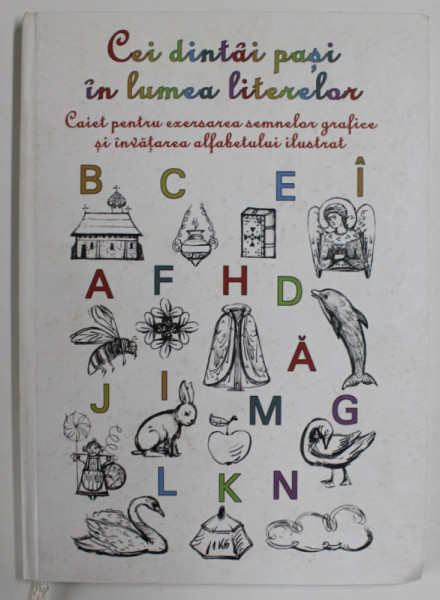 CEI DINTAI PASI IN LUMEA LITERELOR , CAIET PENTRU EXERSAREA SEMNELOR GRAFICE SI INVATAREA  ALFABETULUI ILUSTRAT de VIRGINIA NEACSU , 2005