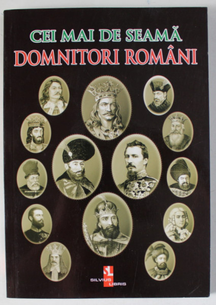 CEI MAI DE SEAMA DOMNITORI ROMANI , editor SILVIA URSACHE , ANII ' 2000