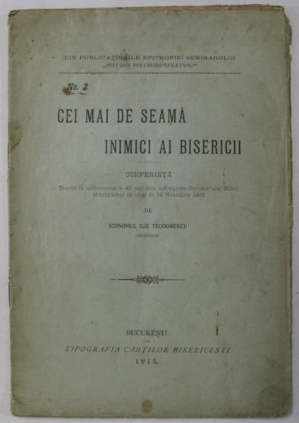 CEI MAI DE SEAMA INIMICI AI BISERICII , CONFERINTA de ICONOMUL ILIE TEODORESCU , 1915