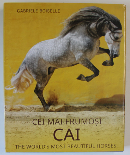 CEI MAI FRUMOSI CAI , THE WORLD 'S MOST BEAUTIFUL HORSES de GABRIELLE BOISELLE , ALBUM DE FOTOGRAFIE COLOR , 2017