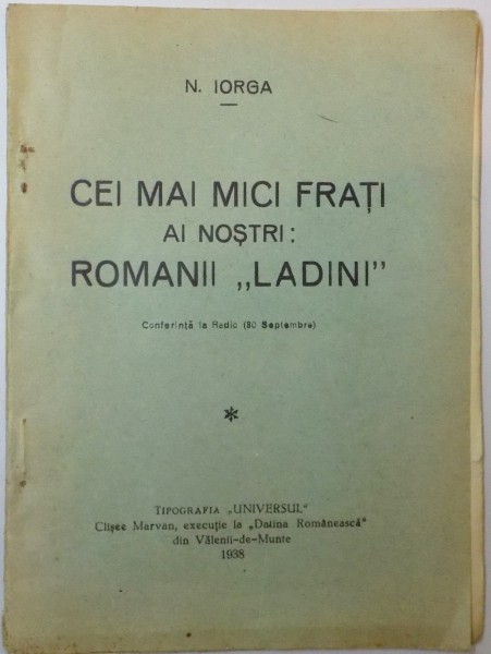 CEI MAI MICI FRATI AI NOSTRI : ROMANII " LADINI " de N. IORGA , 1938
