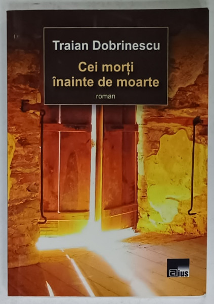 CEI MORTI INAINTE DE MOARTE , roman  de TRAIAN DOBRINESCU , 2013