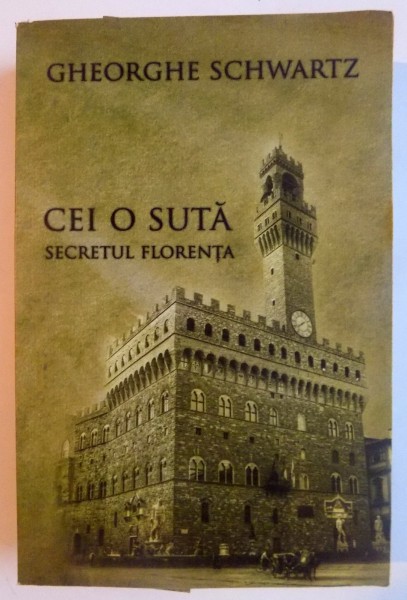 CEI O SUTA , SECRETUL FLORENTA de GHEORGHE SCHWARTZ , 2010