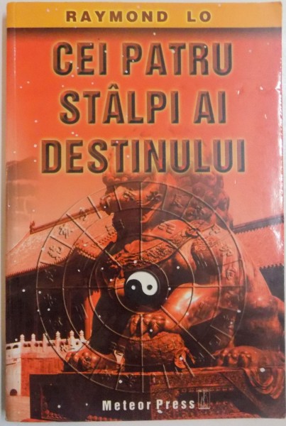 CEI PATRU STALPI AI DESTINULUI de RAYMOND LO