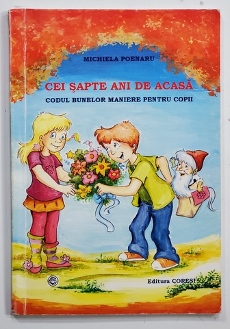 CEI SAPTE ANI DE ACASA -  CODUL BUNELOR MANIERE PENTRU COPII de MICHIELA POENARU , 2007 , PREZINTA PETE SI URME DE UZURA , HALOURI DE APA