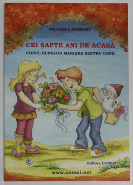 CEI SAPTE ANI DE ACASA , CODUL BUNELOR MANIERE PENTRU COPII , EDITIA A XIII - A de MICHIELA POENARU , 2009 *EDITIE BROSATA