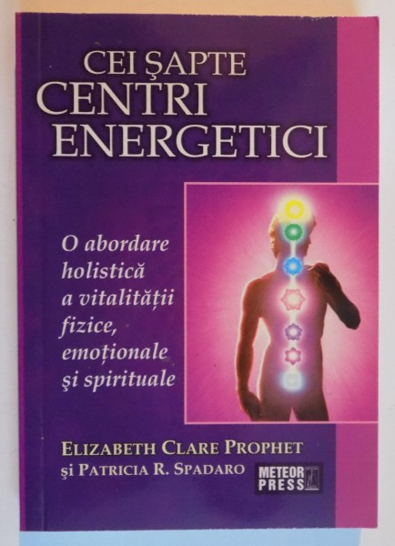 CEI SAPTE CENTRI ENERGETICI de ELISABETH CLARE PROPHET SI PATRICIA R. SPADARO , 2008