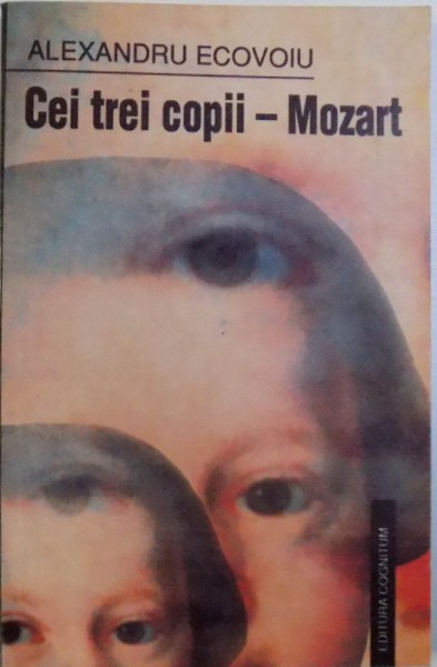 CEI TREI COPII  - MOZART de ALEXANDRU ECOVOIU , 2001