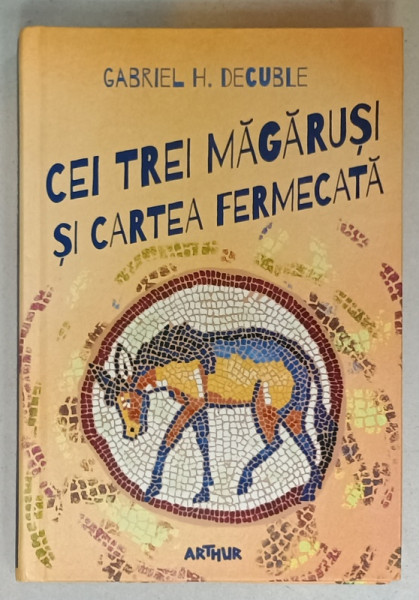 CEI TREI MAGARUSI SI CARTEA FERMECATA de GABRIEL H. DECLUBE , 2018
