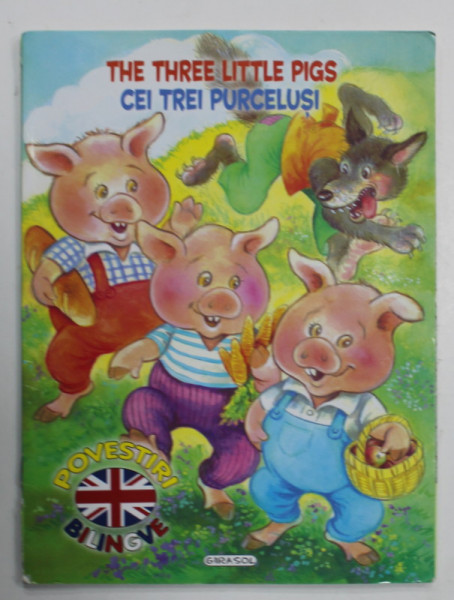 CEI TREI PURCELUSI / THE THREE LITTLE PIGS , POVESTIRI BILINGVE , ROMANA - ENGLEZA , ANII '2000