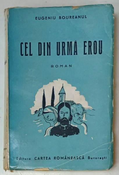 CEL DIN URMA EROU , roman de EUGENIU BOUREANUL , 1943
