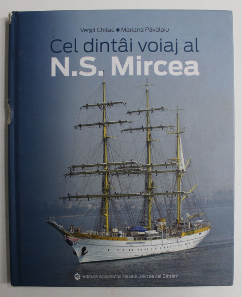 CEL DINTAI VOIAJ AL N. S. MIRCEA de VERGIL CHITAC si MARIANA PAVALOIU , 2015 *DEDICATIE , *MICI DEFECTE COTOR