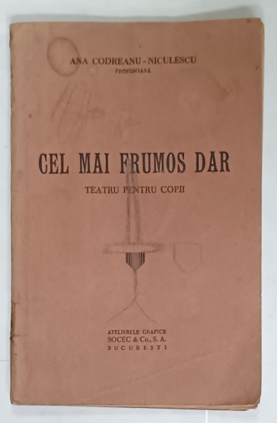 CEL MAI FRUMOS DAR , TEATRU PENTRU COPII de ANA CODREANU - NICULESCU , EDITIE INTERBELICA , PREZINTA DESENE SI INSEMNARI *