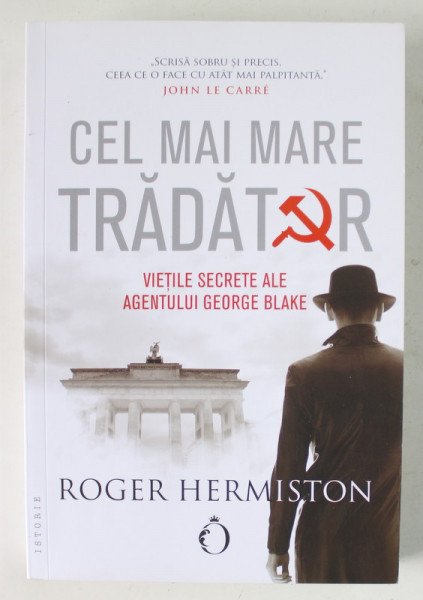 CEL MAI MARE TRADATOR , VIETILE SECRETE ALE AGENTULUI GEORGE BLAKE de ROGER HERMISTON , 2021