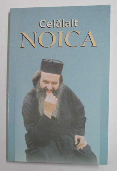CELALAT NOICA - MARTURII ALE MONAHULUI  RAFAIL NOICA , INSOTITE DE ...CUVINTE DE FOLOS ALE PARINTELUI SYMEON , editie ingrijita de EUGEN DRAGOI si NINEL TUGUI , 2002