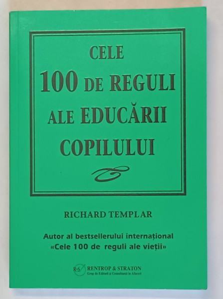 CELE 100 DE REGULI ALE EDUCARII COPILULUI de RICHARD TEMPLAR , 2008